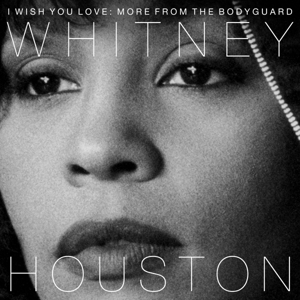 Whitney Houston - I Wish You Love: More From the Bodyguard