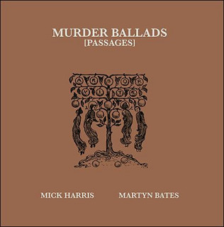 Mick Harris& Martyn Bates - Murder Ballads (Passages)