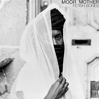 Moor Mother - Fetish Bones