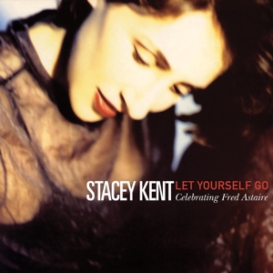 Stacey Kent - Let Yourself Go: a Tribute To Fred Astaire