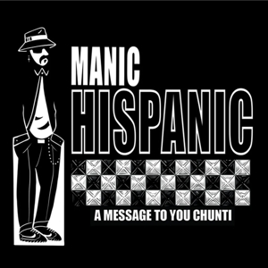 Manic Hispanic - 7-A Message To You Chunti