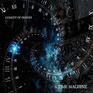 Comedy of Errors - Time Machine