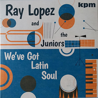 Ray Lopez & the Juniors - We've Got Latin Soul