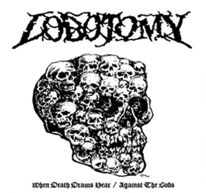 Lobotomy - When Death Draws Near / Against the Gods