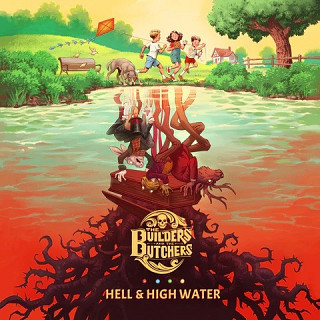 The Builders And The Butchers - Hell & High Water