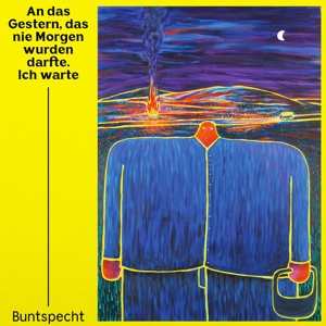 Buntspecht - An Das Gestern, Das Nie Morgen Wurden Darfte