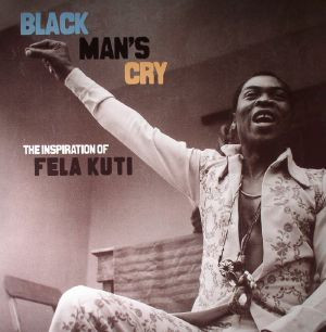 Various Artists - Black Man's Cry: the Inspiration of Fela Kuti