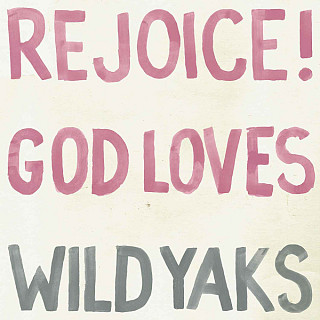 Wild Yaks - Rejoice God Loves Wild Yaks